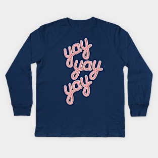 YAY YAY YAY! Kids Long Sleeve T-Shirt